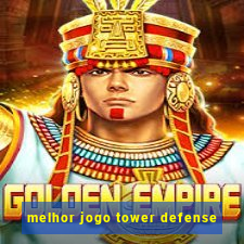 melhor jogo tower defense